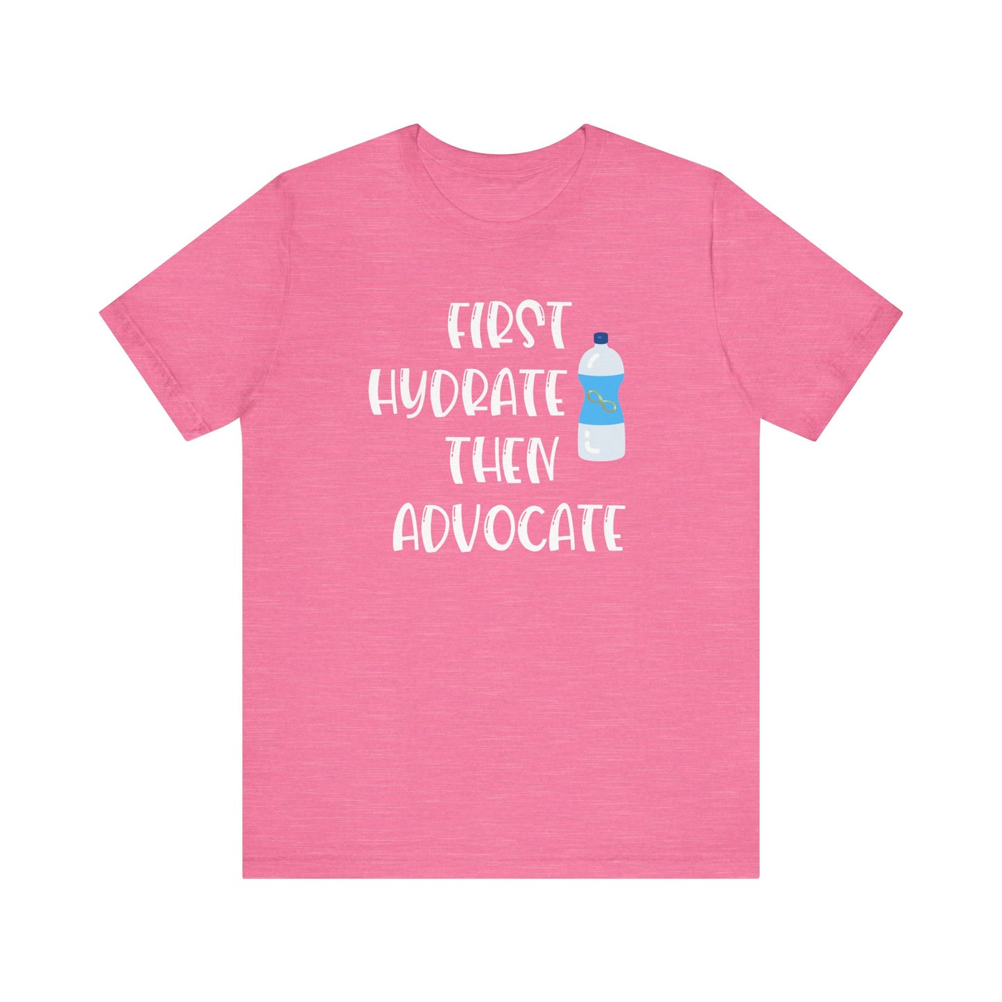 Motivational Soft Tee - 'First Hydrate Then Advocate'