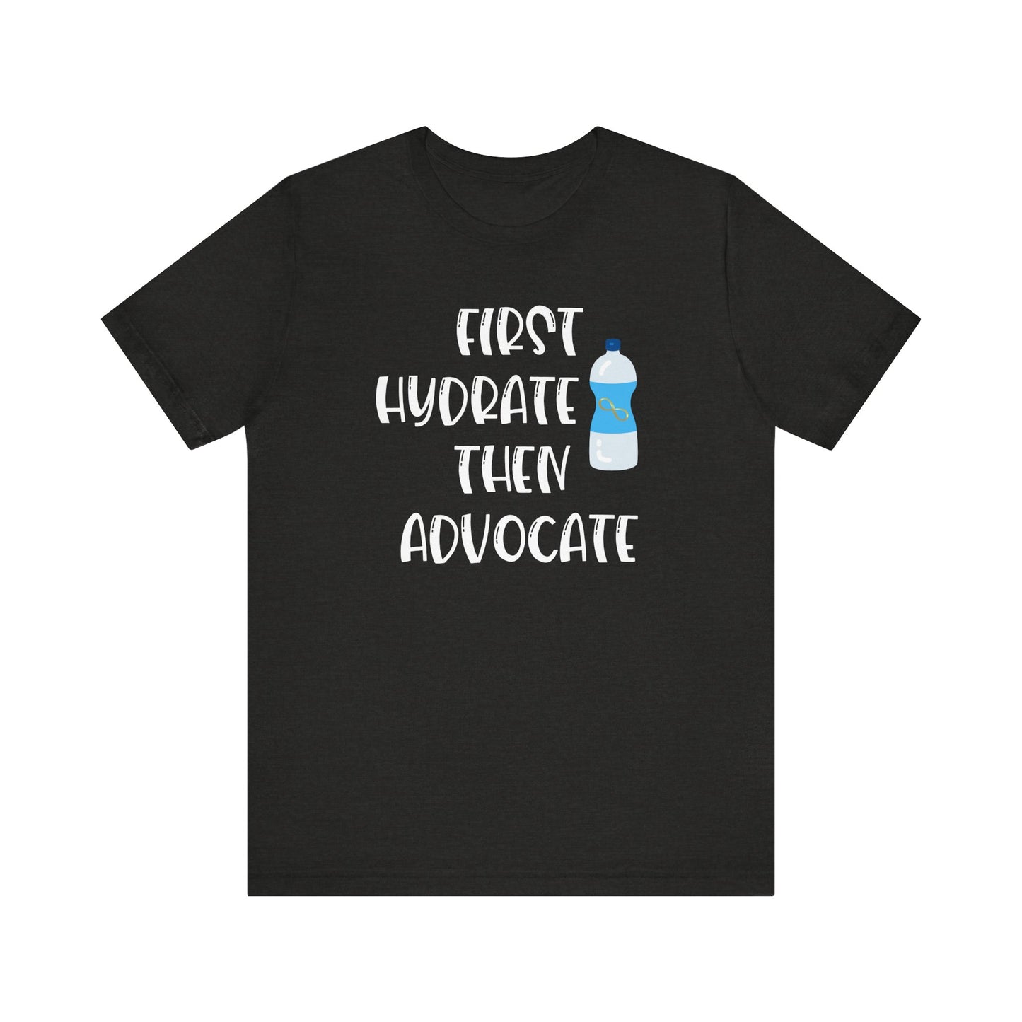 Motivational Soft Tee - 'First Hydrate Then Advocate'