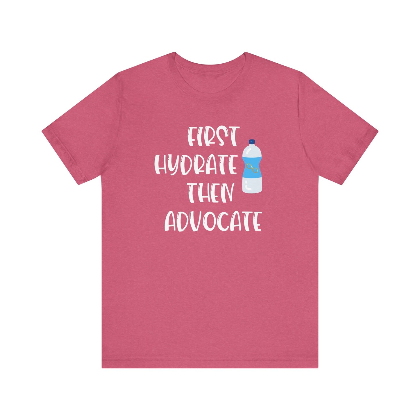 Motivational Soft Tee - 'First Hydrate Then Advocate'