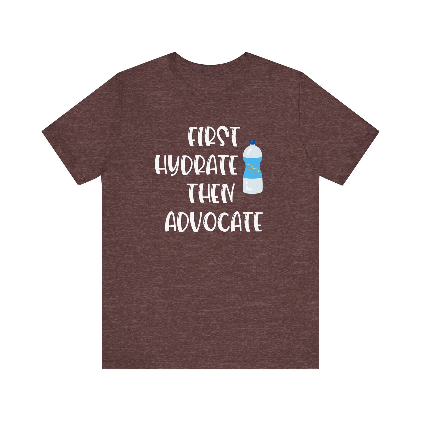 Motivational Soft Tee - 'First Hydrate Then Advocate'