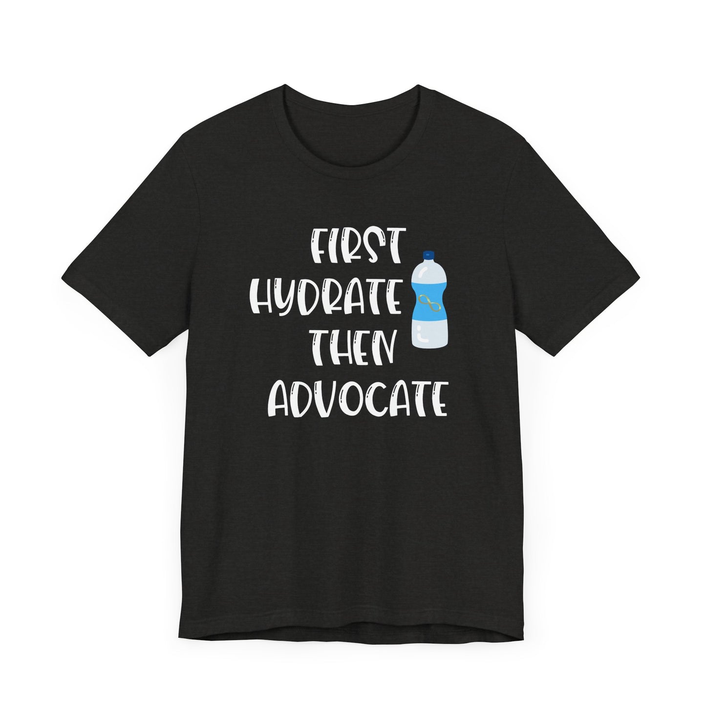 Motivational Soft Tee - 'First Hydrate Then Advocate'