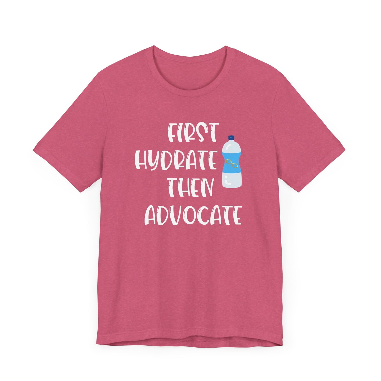 Motivational Soft Tee - 'First Hydrate Then Advocate'