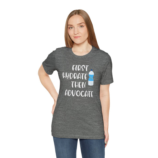 Motivational Soft Tee - 'First Hydrate Then Advocate'